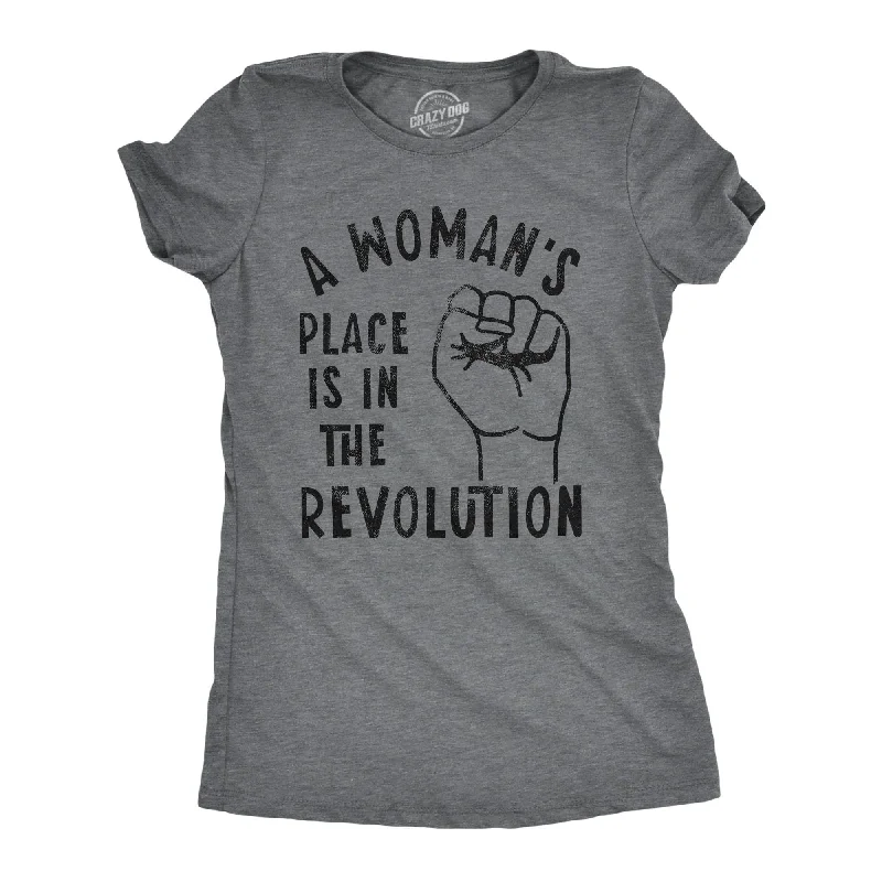 A Woman's Place Is In The Revolution Women's T Shirt