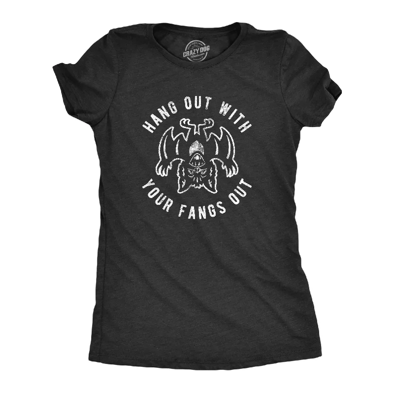 Hang Out With Your Fangs Out Women's T Shirt