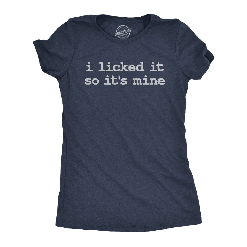 I Licked It So Its Mine Women's T Shirt