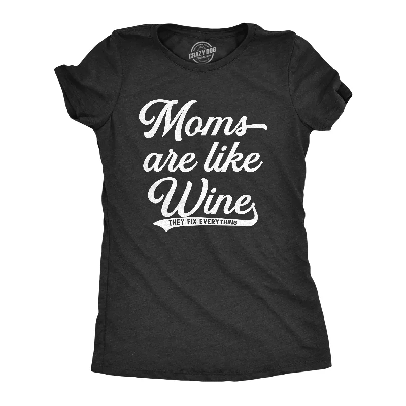 Moms Are Like Wine They Fix Everything Women's T Shirt