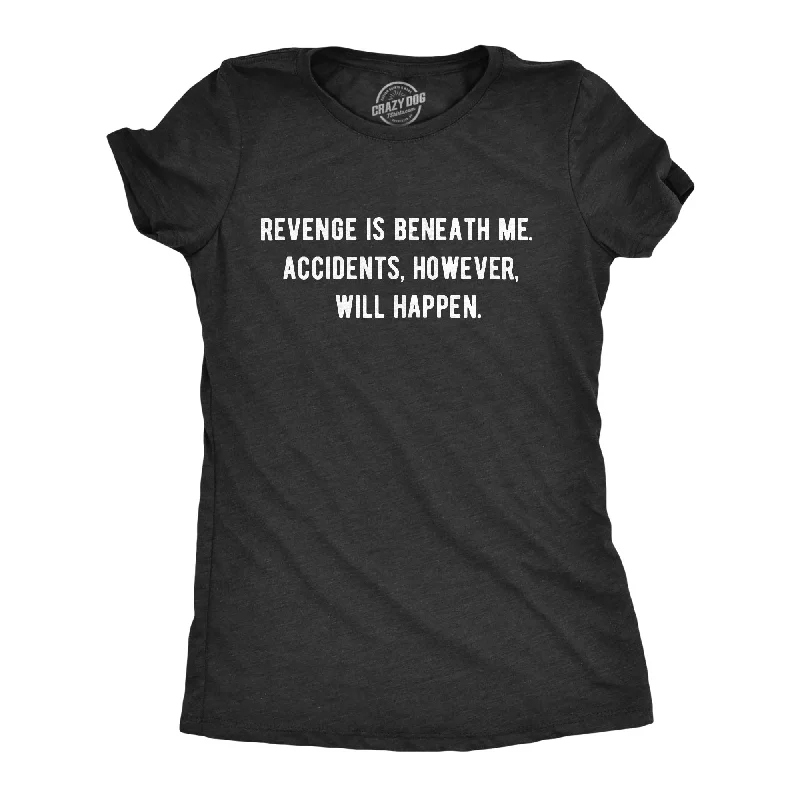 Revenge Is Beneath Me Women's T Shirt