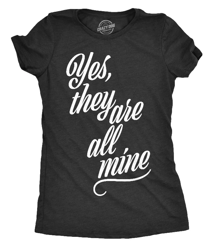 Yes They Are All Mine Women's T Shirt